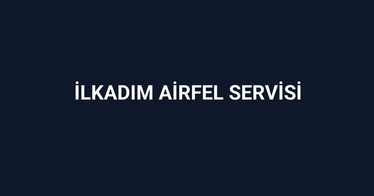 İlkadım Airfel Servisi